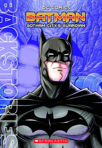 DC BACKSTORIES: BATMAN - GOTHAM CITY'S GUARDIAN (YR)