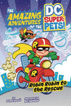 DC SUPER PETS: ROBIN ROBIN TO THE RESCUE (YR)