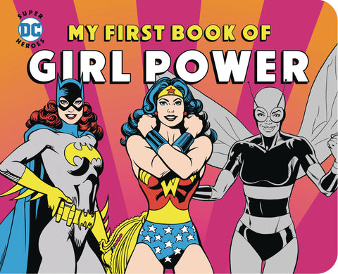 DC SUPER HEROES: MY FIRST BOOK OF GIRL POWER Board Book